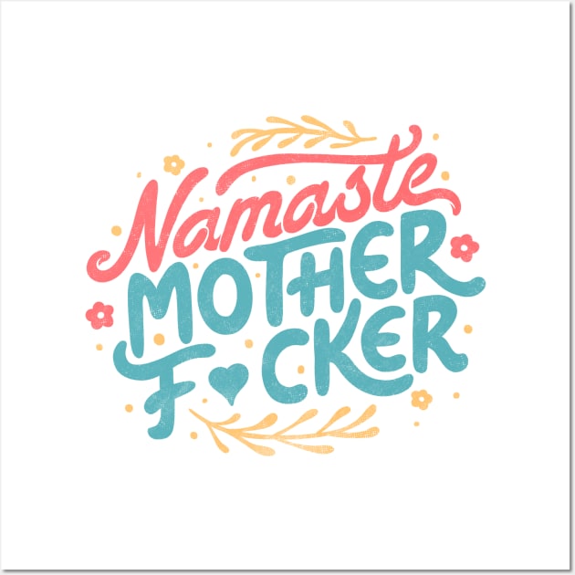Namaste Motherf*ckers by Tobe Fonseca Wall Art by Tobe_Fonseca